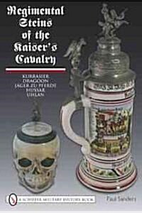 Regimental Steins of the Kaisers Cavalry (Hardcover)