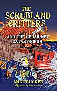 The Scrubland Critters and the Cedar Key Catastrophe: And the Cedar Key Catastrophe (Hardcover)