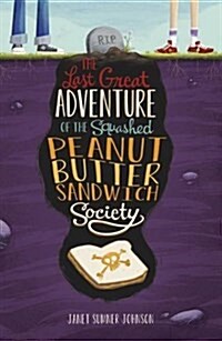 The Last Great Adventure of the Squashed Peanut Butter Sandwich Society (Paperback)