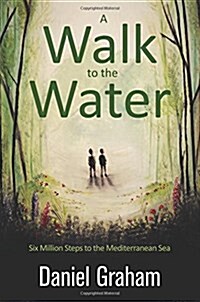 A Walk to the Water : Six Million Steps to the Mediterranean Sea (Paperback)