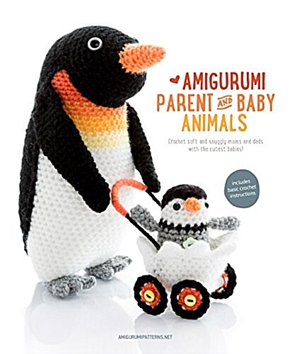 Amigurumi Parent and Baby Animals: Crochet Soft and Snuggly Moms and Dads with the Cutest Babies! (Paperback)
