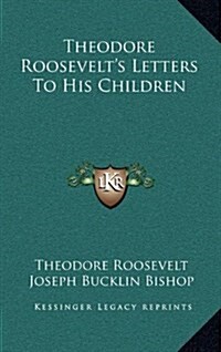 Theodore Roosevelts Letters to His Children (Hardcover)