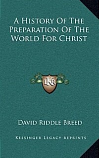 A History of the Preparation of the World for Christ (Hardcover)