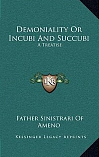 Demoniality or Incubi and Succubi: A Treatise (Hardcover)