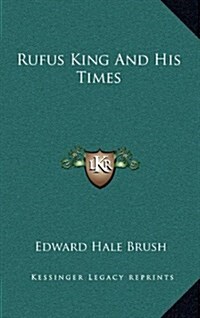 Rufus King and His Times (Hardcover)