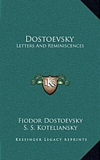 Dostoevsky: Letters and Reminiscences (Hardcover)