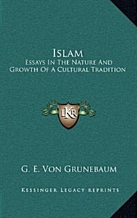 Islam: Essays in the Nature and Growth of a Cultural Tradition (Hardcover)