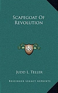 Scapegoat of Revolution (Hardcover)