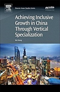 Achieving Inclusive Growth in China Through Vertical Specialization (Hardcover)