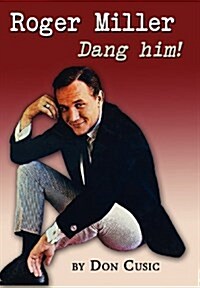 Roger Miller: Dang Him! (Hardcover)