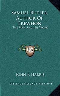 Samuel Butler, Author of Erewhon: The Man and His Work (Hardcover)