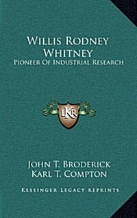 Willis Rodney Whitney: Pioneer of Industrial Research (Hardcover)