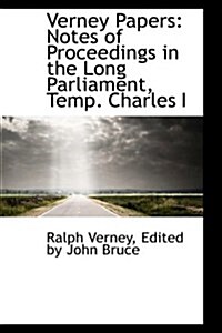 Verney Papers: Notes of Proceedings in the Long Parliament, Temp. Charles I (Hardcover)