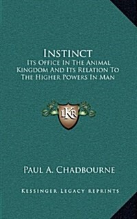 Instinct: Its Office in the Animal Kingdom and Its Relation to the Higher Powers in Man (Hardcover)