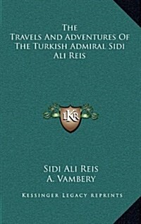 The Travels and Adventures of the Turkish Admiral Sidi Ali Reis (Hardcover)