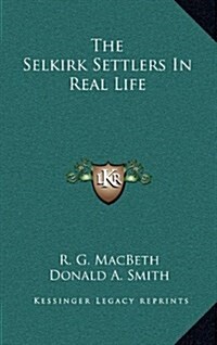 The Selkirk Settlers in Real Life (Hardcover)