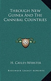 Through New Guinea and the Cannibal Countries (Hardcover)