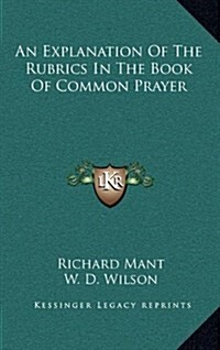 An Explanation of the Rubrics in the Book of Common Prayer (Hardcover)