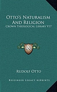 Ottos Naturalism and Religion: Crown Theological Library V17 (Hardcover)