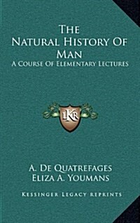 The Natural History of Man: A Course of Elementary Lectures (Hardcover)