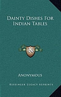 Dainty Dishes for Indian Tables (Hardcover)
