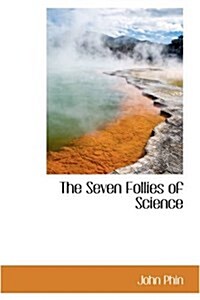 The Seven Follies of Science (Hardcover)