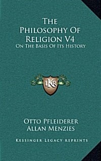 The Philosophy of Religion V4: On the Basis of Its History (Hardcover)
