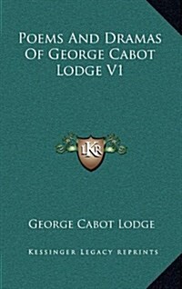 Poems and Dramas of George Cabot Lodge V1 (Hardcover)