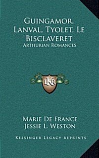 Guingamor, Lanval, Tyolet, Le Bisclaveret: Arthurian Romances (Hardcover)