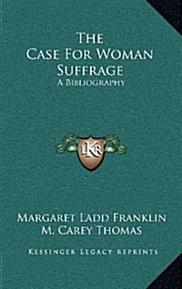 The Case for Woman Suffrage: A Bibliography (Hardcover)