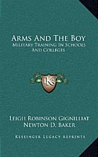 Arms and the Boy: Military Training in Schools and Colleges (Hardcover)