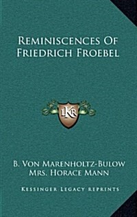 Reminiscences of Friedrich Froebel (Hardcover)