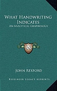 What Handwriting Indicates: An Analytical Graphology (Hardcover)
