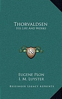 Thorvaldsen: His Life and Works (Hardcover)