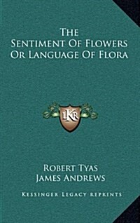 The Sentiment of Flowers or Language of Flora (Hardcover)
