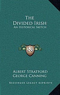 The Divided Irish: An Historical Sketch (Hardcover)