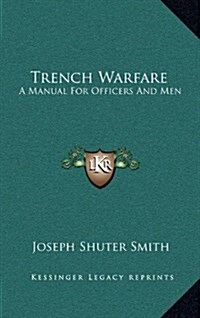 Trench Warfare: A Manual for Officers and Men (Hardcover)