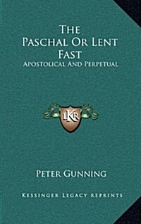 The Paschal or Lent Fast: Apostolical and Perpetual (Hardcover)