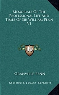 Memorials of the Professional Life and Times of Sir William Penn V1 (Hardcover)