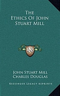 The Ethics of John Stuart Mill (Hardcover)