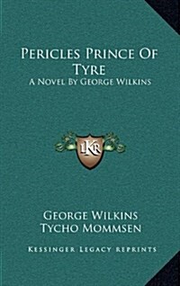 Pericles Prince of Tyre: A Novel by George Wilkins (Hardcover)