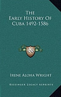 The Early History of Cuba 1492-1586 (Hardcover)