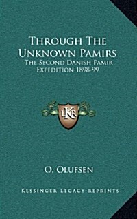 Through the Unknown Pamirs: The Second Danish Pamir Expedition 1898-99 (Hardcover)