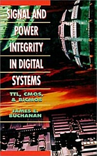 Signal and Power Integrity in Digital Systems: TTL, CMOS, and BICMOS (Hardcover)