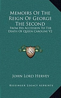 Memoirs of the Reign of George the Second: From His Accession to the Death of Queen Caroline V2 (Hardcover)