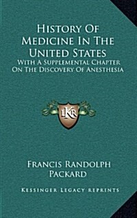 History of Medicine in the United States: With a Supplemental Chapter on the Discovery of Anesthesia (Hardcover)