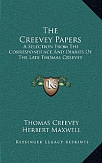 The Creevey Papers: A Selection from the Correspondence and Diaries of the Late Thomas Creevey (Hardcover)