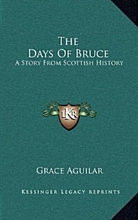 The Days of Bruce: A Story from Scottish History (Hardcover)
