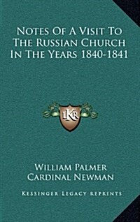 Notes of a Visit to the Russian Church in the Years 1840-1841 (Hardcover)