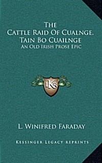 The Cattle Raid of Cualnge, Tain Bo Cuailnge: An Old Irish Prose Epic (Hardcover)